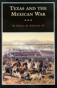 Title: Texas and the Mexican War: A History and a Guide, Author: Charles M. Robinson III