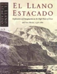 Title: El Llano Estacado: Exploration and Imagination on the High Plains of Texas and New Mexico, 1536-1860, Author: John Miller Morris