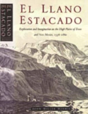 El Llano Estacado: Exploration and Imagination on the High Plains of Texas and New Mexico, 1536-1860