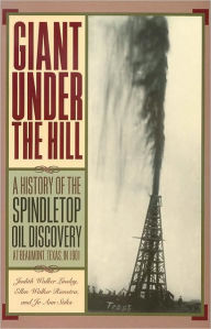 Title: Giant Under the Hill: A History of the Spindletop Oil Discovery at Beaumont, Texas, in 1901, Author: Jo Stiles