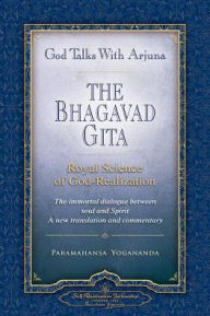 God Talks with Arjuna: The Bhagavad Gita: Royal Science of God-Realization