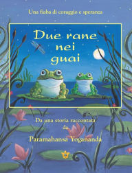 Title: Due Rane Nei Guai (2 Frogs in Trouble - Ital), Author: Paramahansa Yogananda
