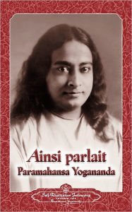 Title: Ainsi parlait Paramahansa Yogananda (Sayings of Yogananda), Author: Paramahansa Yogananda