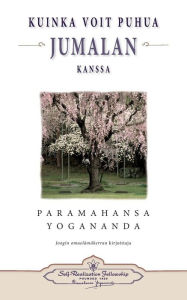 Title: Kuinka voit puhua Jumalan kanssa - How You Can Talk With God (Finnish), Author: Paramahansa Yogananda