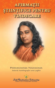 Title: Scientific Healing Affirmations (Romanian), Author: Paramahansa Yogananda