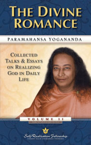 Title: The Divine Romance: Collected Talks & Essays on Realizing God in Daily Life, Volume II, Author: Paramahansa Yogananda