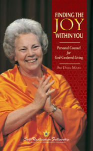 Title: Finding the Joy Within You: Personal Counsel for God-Centered Living, Author: Sri Daya Mata