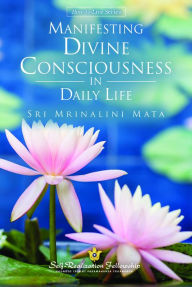 Title: Manifesting Divine Consciousness in Daily Life, Author: Sri Mrinalini Mata