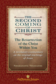 Title: The Second Coming of Christ: The Resurrection of the Christ Within You, Author: Paramahansa Yogananda