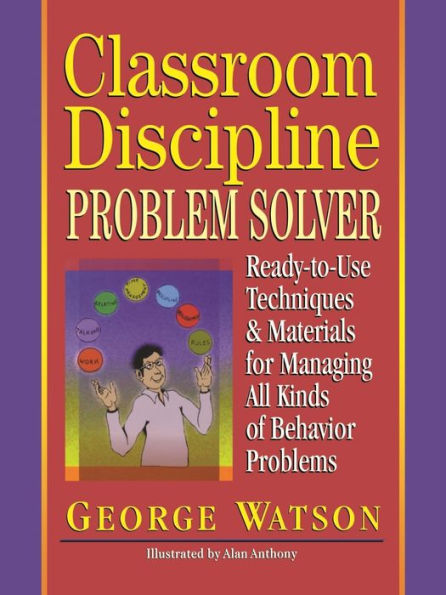 Classroom Discipline Problem Solver: Ready-to-Use Techniques & Materials for Managing All Kinds of Behavior Problems