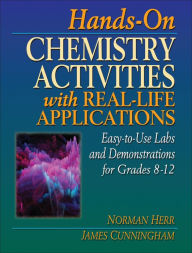 Title: Hands-On Chemistry Activities with Real-Life Applications: Easy-to-Use Labs and Demonstrations for Grades 8-12, Author: Norman Herr