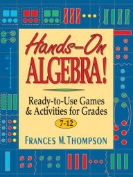 Title: Hands-On Algebra!: Ready-to-Use Games & Activities for Grades 7-12, Author: Frances McBroom Thompson Ed.D.