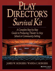 Title: Play Director's Survival Kit: A Complete Step-by-Step Guide to Producing Theater in Any School or Community Setting / Edition 1, Author: James W. Rodgers