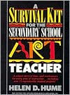 Title: A Survival Kit for the Secondary School Art Teacher, Author: Helen D. Hume