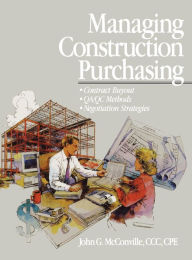 Title: Managing Construction Purchasing: Contract Buyout; QA/QC Methods; Negotiation Strategies / Edition 1, Author: John G. McConville CCC