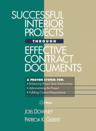 Title: Successful Interior Projects Through Effective Contract Documents / Edition 1, Author: Joel Downey
