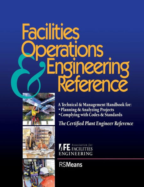 Facilities Operations and Engineering Reference: TheCertified Plant Engineer Reference / Edition 1