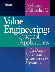 Title: Value Engineering: Practical Applications...for Design, Construction, Maintenance and Operations / Edition 1, Author: Alphonse Dell'Isola