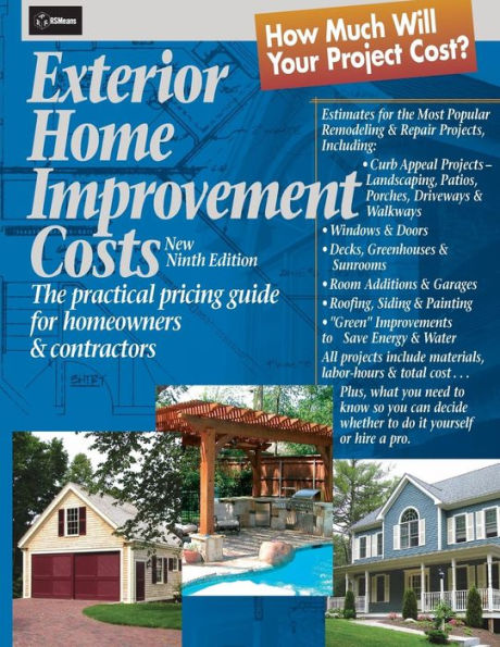 Exterior Home Improvement Costs: The Practical Pricing Guide for Homeowners & Contractors / Edition 9