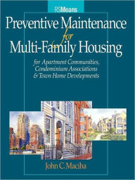 Title: Preventative Maintenance for Multi-Family Housing: For Apartment Communities, Condominium Assciations and Town Home Developments / Edition 1, Author: John C. Maciha