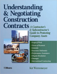 Title: Understanding and Negotiating Construction Contracts: A Contractor's and Subcontractor's Guide to Protecting Company Assets / Edition 1, Author: Kit Werremeyer