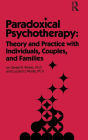 Paradoxical Psychotherapy: Theory & Practice With Individuals Couples & Families