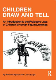 Title: Children Draw And Tell: An Introduction To The Projective Uses Of Children's Human Figure Drawing / Edition 1, Author: Marvin Klepsch