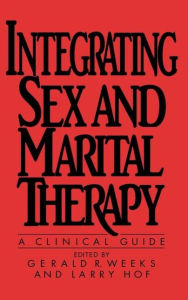 Title: Integrating Sex And Marital Therapy: A Clinical Guide / Edition 1, Author: Gerald R. Weeks