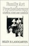 Title: Family Art Psychotherapy: A Clinical Guide And Casebook / Edition 1, Author: Helen B Landgarten