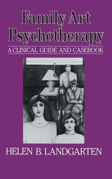 Family Art Psychotherapy: A Clinical Guide And Casebook / Edition 1