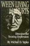 Title: When Living Hurts: Directives For Treating Depression / Edition 1, Author: Michael D. Yapko