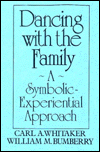Title: Dancing with the Family: A Symbolic-Experiential Approach: A Symbolic Experiential Approach / Edition 1, Author: Carl A. Whitaker