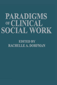 Title: Paradigms of Clinical Social Work / Edition 1, Author: Rachelle A. Dorfman