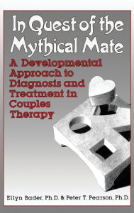Title: In Quest of the Mythical Mate: A Developmental Approach To Diagnosis And Treatment In Couples Therapy / Edition 1, Author: Ellyn Bader
