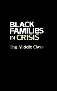 Title: Black Families In Crisis: The Middle Class, Author: Alice F. Coner-Edwards