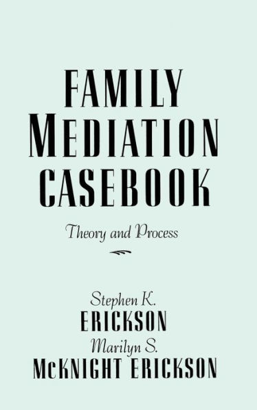 Family Mediation Casebook: Theory And Process / Edition 1