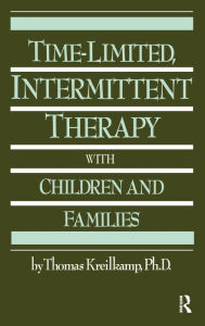 Title: Time-Limited, Intermittent Therapy With Children And Families / Edition 1, Author: Thomas Kreilkamp