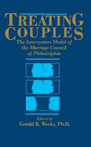 Title: Treating Couples: The Intersystem Model Of The Marriage Council Of Philadelphia / Edition 1, Author: Gerald R. Weeks