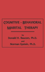 Title: Cognitive-Behavioral Marital Therapy / Edition 1, Author: Donald H. Baucom