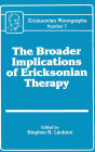 Broader Implications Of Ericksonian Therapy / Edition 1