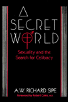 Title: A Secret World: Sexuality And The Search For Celibacy / Edition 1, Author: A.W. Richard Sipe