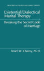Existential/Dialectical Marital Therapy: Breaking The Secret Code Of Marriage / Edition 1