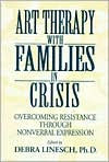 Title: Art Therapy With Families In Crisis: Overcoming Resistance Through Nonverbal Expression / Edition 1, Author: Debra Greenspoon Linesch