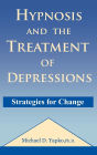 Hypnosis and the Treatment of Depressions: Strategies for Change / Edition 1