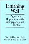 Title: Finishing Well: Aging And Reparation In The Intergenerational Family / Edition 1, Author: Terry D. Hargrave