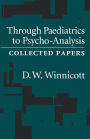 Through Pediatrics to Psychoanalysis: Collected Papers / Edition 1