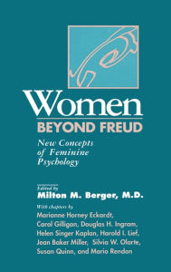 Title: Women Beyond Freud: New Concepts Of Feminine Psychology / Edition 1, Author: Milton M. Berger