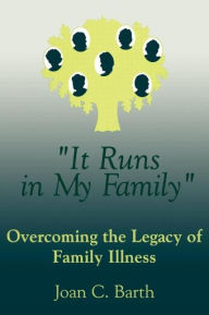 Title: It Runs In My Family: Illness As A Family Legacy / Edition 1, Author: Joan C. Barth