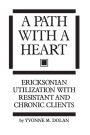 A Path With A Heart: Ericksonian Utilization With Resistant and Chronic Clients / Edition 1