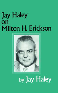 Title: Jay Haley On Milton H. Erickson, Author: Jay Haley